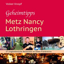 Volker Knopf – „Geheimtipps Metz, Nancy, Lothringen“